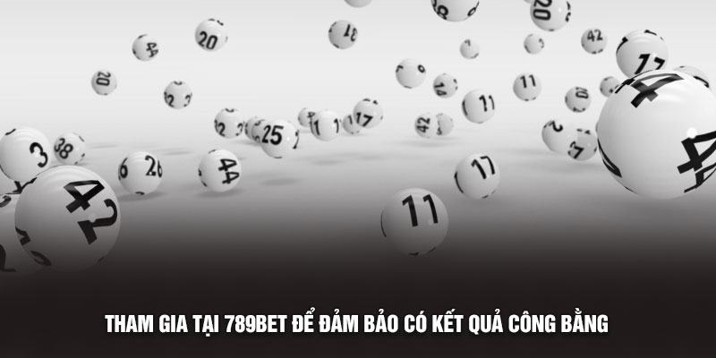 Tham gia tại 789bet để đảm bảo có kết quả công bằng