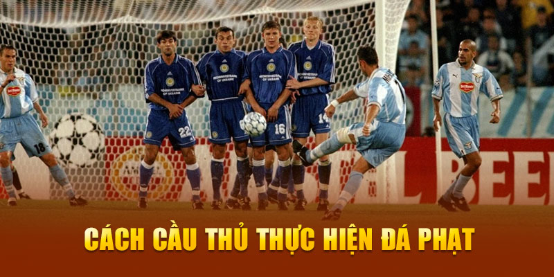 Cách cầu thủ thực hiện đá phạt