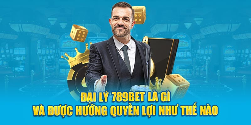 Đại lý 789Bet cần làm những công việc gì