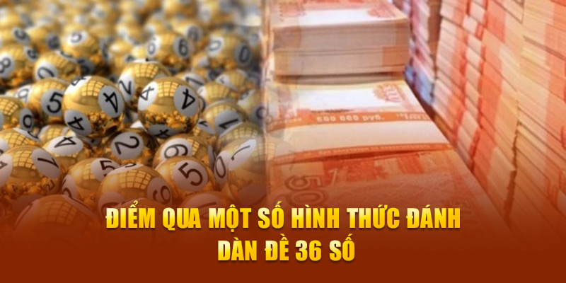 Điểm qua một số hình thức đánh dàn đề 36 số