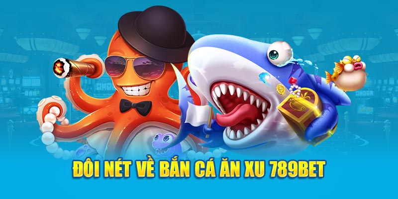 Đôi nét về bắn cá ăn xu 789bet