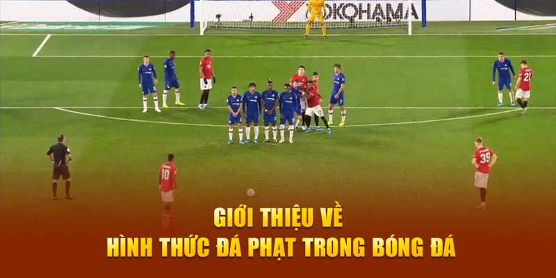 Giới thiệu về hình thức đá phạt trong bóng đá