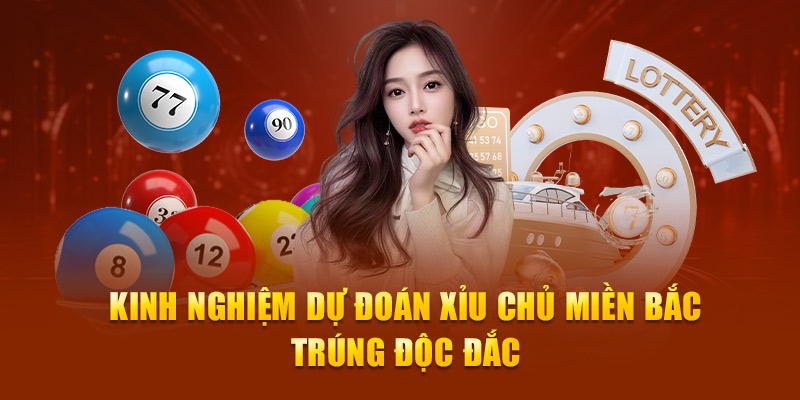 Kinh nghiệm dự đoán xỉu chủ tại miền Bắc trúng độc đắc 