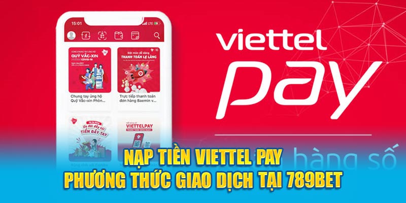 Nạp tiền Viettel Pay - Phương thức mới  tại 789Bet