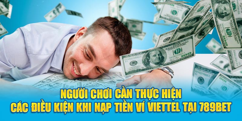 Người chơi cần thực hiện các điều kiện khi nạp tiền ví Viettel tại 789Bet